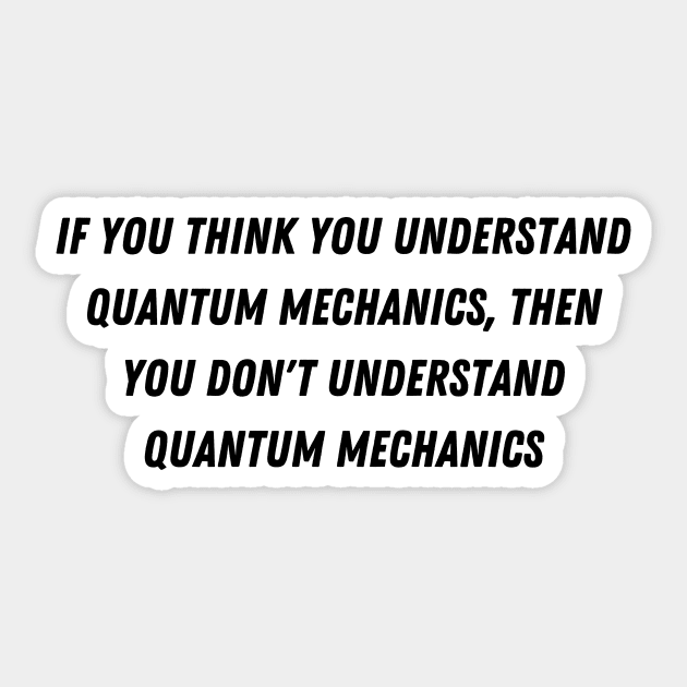 you dont understand Quantum mechanics Sticker by Faeblehoarder